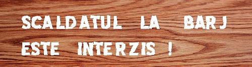 SCALDAtUL LA BARj EStE INtERZIS!